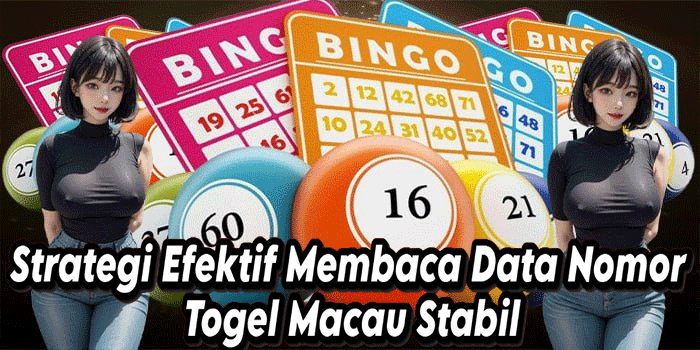 Strategi Efektif Membaca Data Nomor Togel Macau Stabil