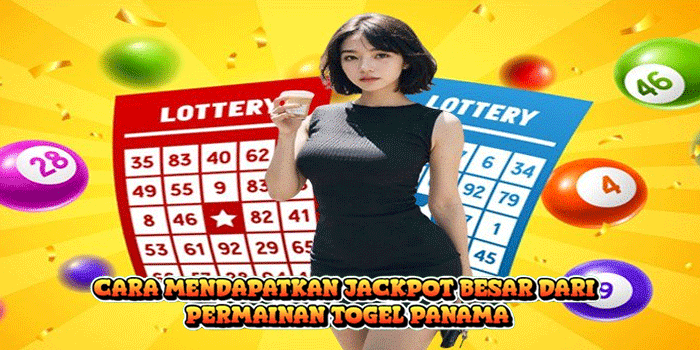 Cara Mendapatkan Jackpot Besar dari Permainan Togel Panama
